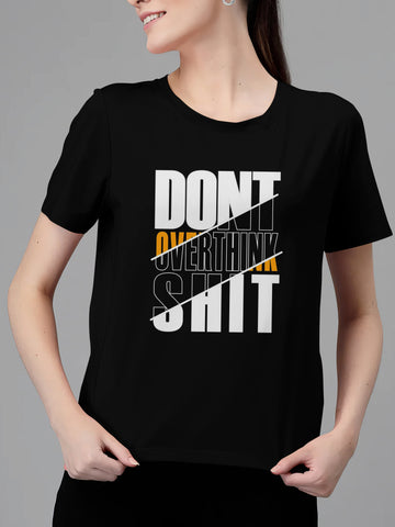 DON'T OVER THINK SHIT -  WOMEN'S TSHIRT