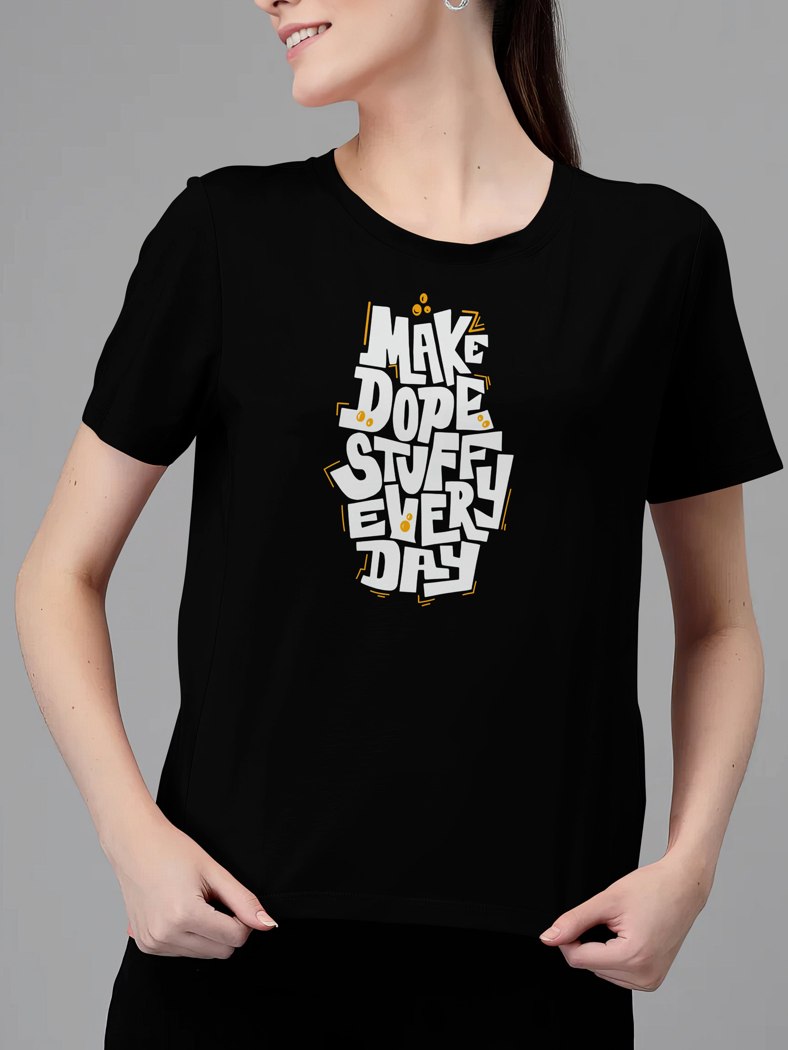 MAKE DOPE STUFF EVERY DAY - WOMEN'S TSHIRT